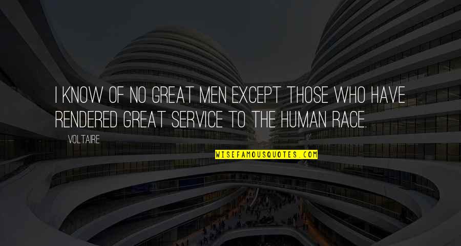 Rendered Quotes By Voltaire: I know of no great men except those