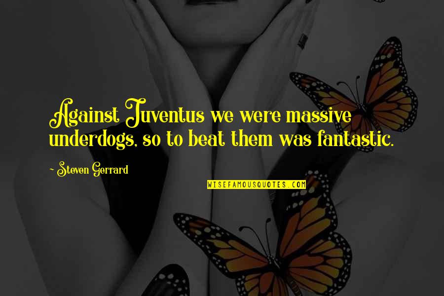 Renderest Quotes By Steven Gerrard: Against Juventus we were massive underdogs, so to