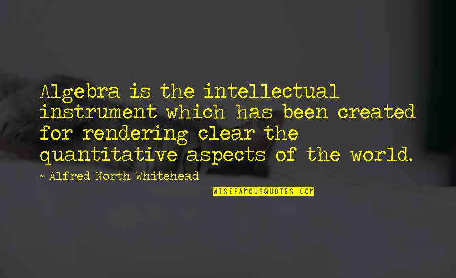 Rendering Quotes By Alfred North Whitehead: Algebra is the intellectual instrument which has been