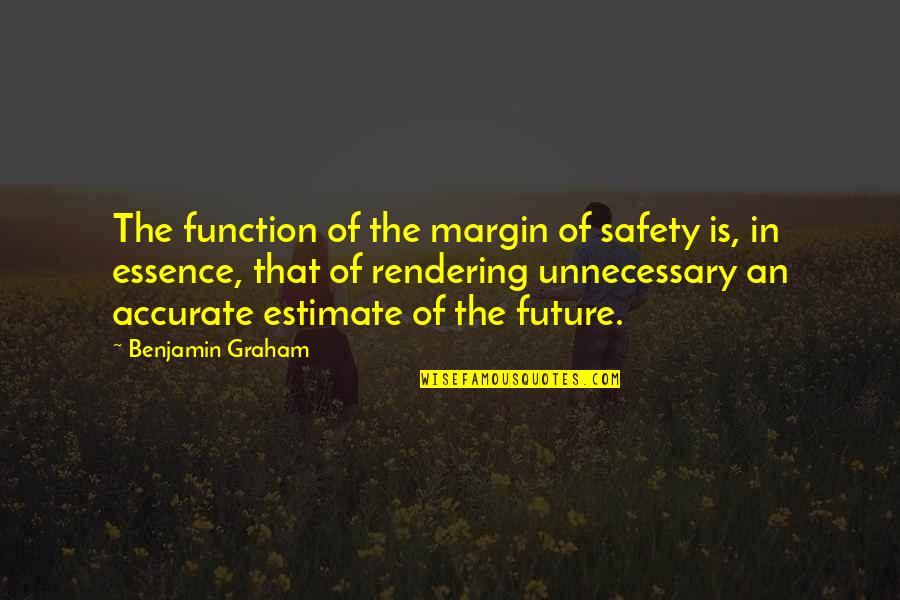 Rendering Quotes By Benjamin Graham: The function of the margin of safety is,