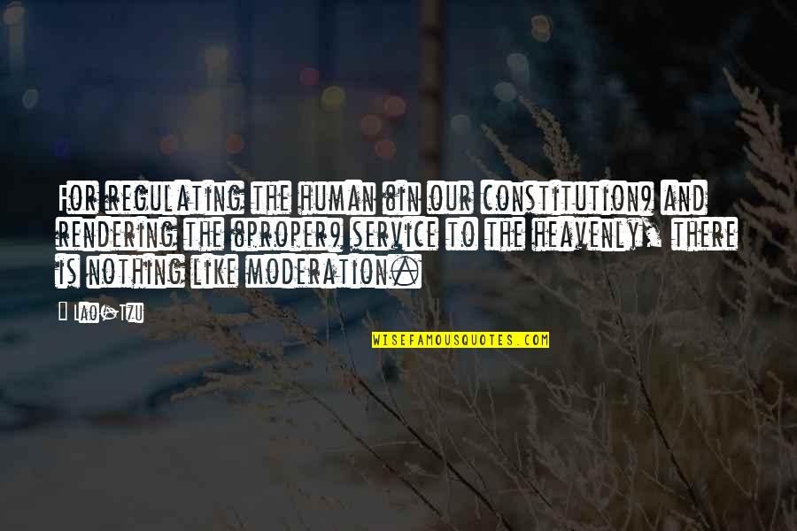 Rendering Quotes By Lao-Tzu: For regulating the human (in our constitution) and