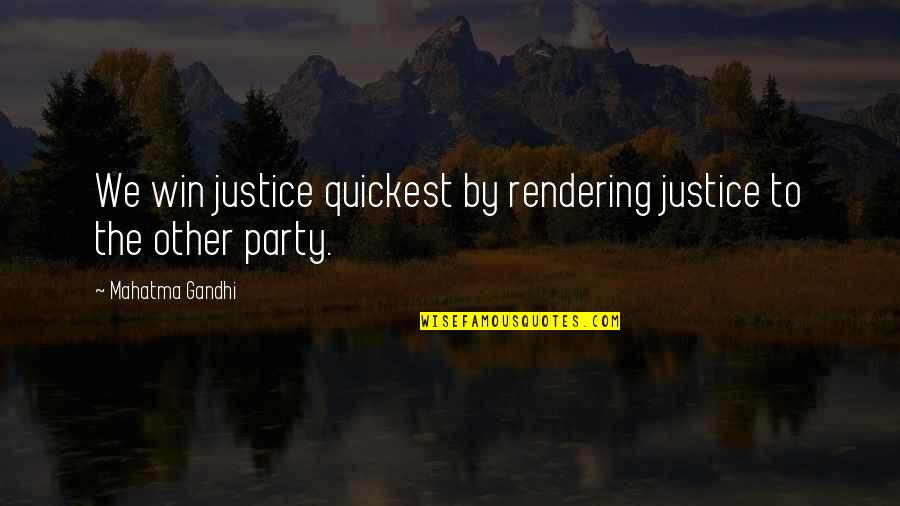 Rendering Quotes By Mahatma Gandhi: We win justice quickest by rendering justice to