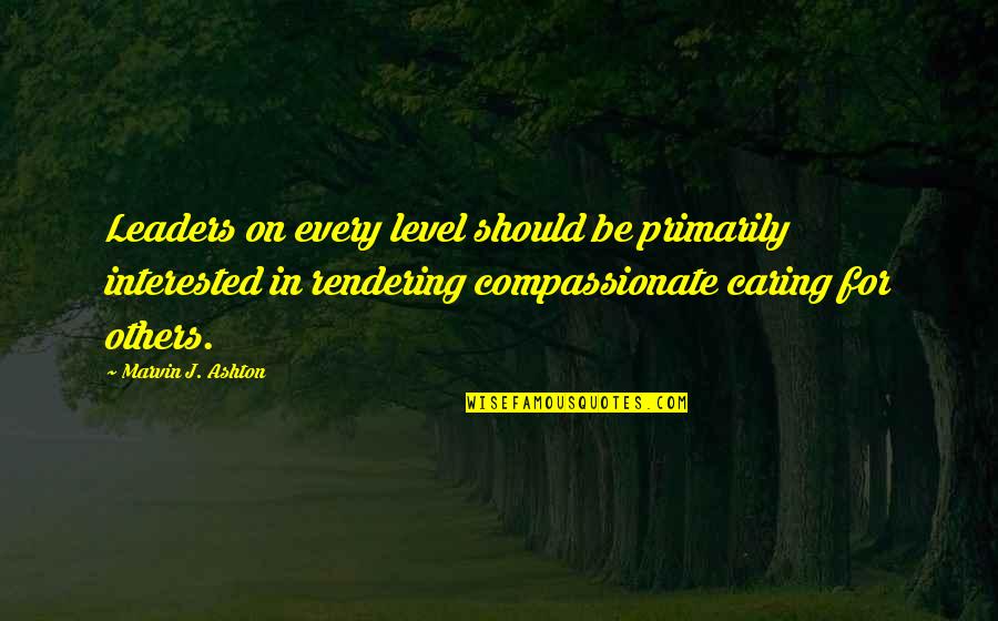 Rendering Quotes By Marvin J. Ashton: Leaders on every level should be primarily interested