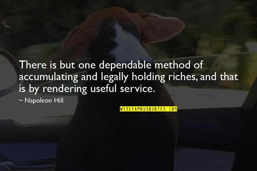 Rendering Quotes By Napoleon Hill: There is but one dependable method of accumulating