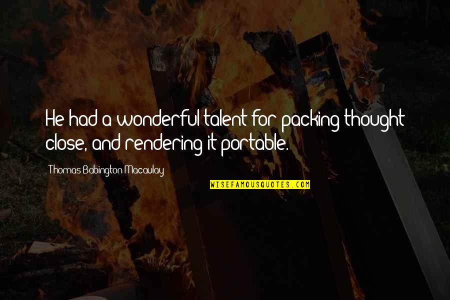 Rendering Quotes By Thomas Babington Macaulay: He had a wonderful talent for packing thought