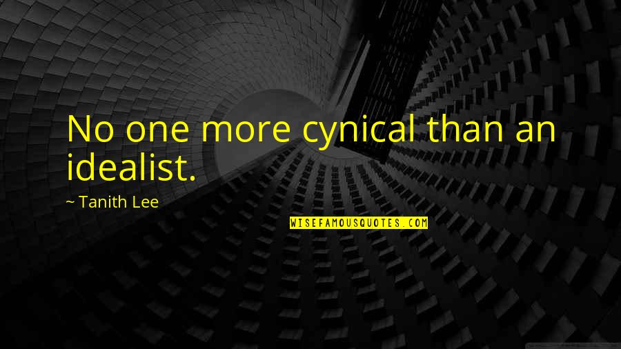 Renderland Quotes By Tanith Lee: No one more cynical than an idealist.