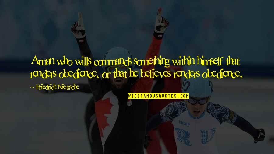 Renders Quotes By Friedrich Nietzsche: A man who wills commands something within himself Renders Quotes By Friedrich Nietzsche: A man who wills commands something within himself