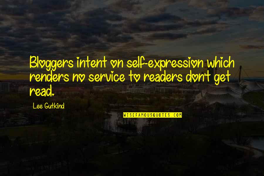 Renders Quotes By Lee Gutkind: Bloggers intent on self-expression which renders no service Renders Quotes By Lee Gutkind: Bloggers intent on self-expression which renders no service