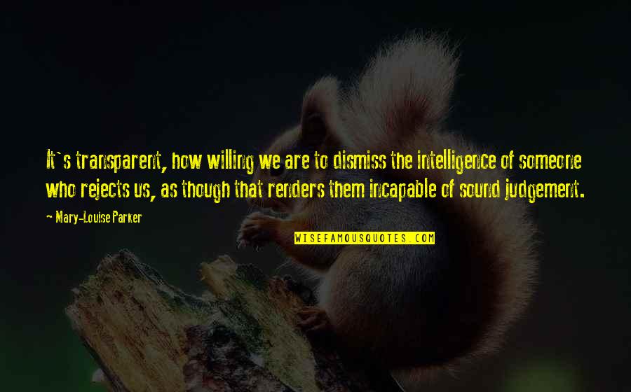 Renders Quotes By Mary-Louise Parker: It's transparent, how willing we are to dismiss Renders Quotes By Mary-Louise Parker: It's transparent, how willing we are to dismiss