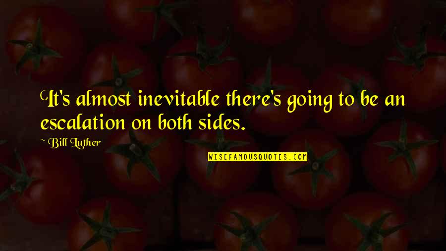 Rendes Fick K Quotes By Bill Luther: It's almost inevitable there's going to be an