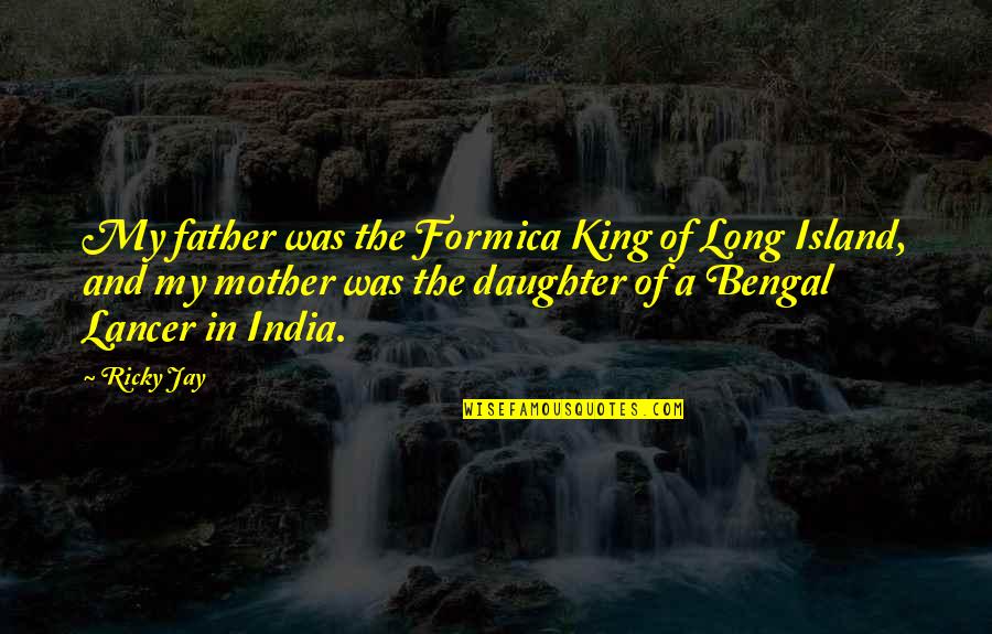 Rendicion Del Quotes By Ricky Jay: My father was the Formica King of Long Rendicion Del Quotes By Ricky Jay: My father was the Formica King of Long