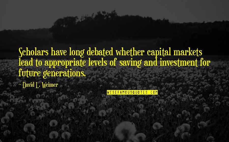 Rendicion Gl Quotes By David L. Weimer: Scholars have long debated whether capital markets lead