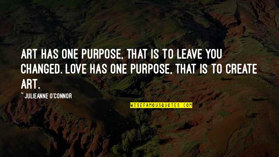 Rendicion Gl Quotes By Julieanne O'Connor: Art has one purpose, that is to leave