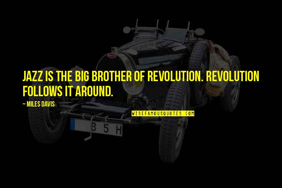 Rendija Definicion Quotes By Miles Davis: Jazz is the big brother of Revolution. Revolution
