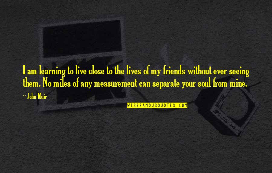 Rendimentos Da Quotes By John Muir: I am learning to live close to the Rendimentos Da Quotes By John Muir: I am learning to live close to the