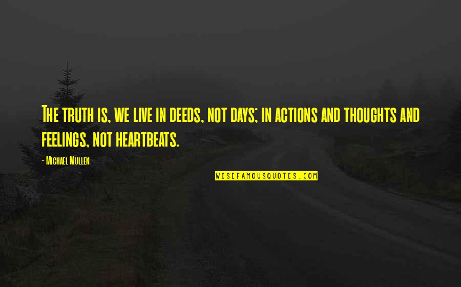Rendimentos Obtidos Quotes By Michael Mullen: The truth is, we live in deeds, not Rendimentos Obtidos Quotes By Michael Mullen: The truth is, we live in deeds, not