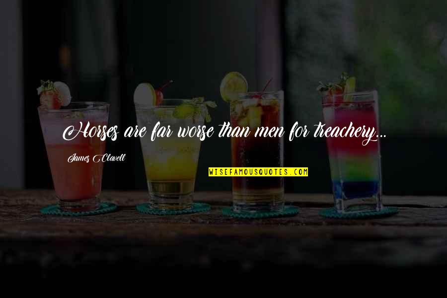 Rendimiento Academico Quotes By James Clavell: Horses are far worse than men for treachery... Rendimiento Academico Quotes By James Clavell: Horses are far worse than men for treachery...