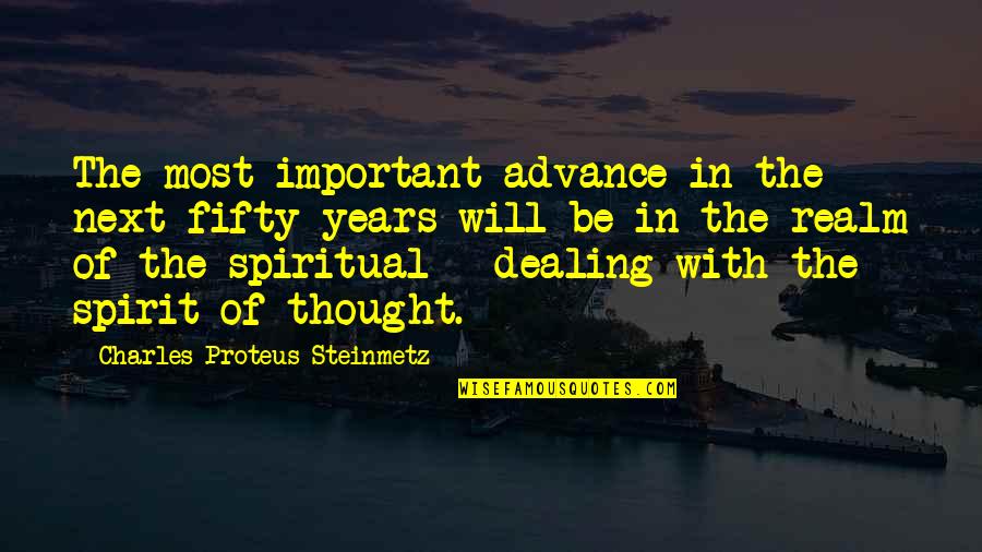 Rending Quotes By Charles Proteus Steinmetz: The most important advance in the next fifty