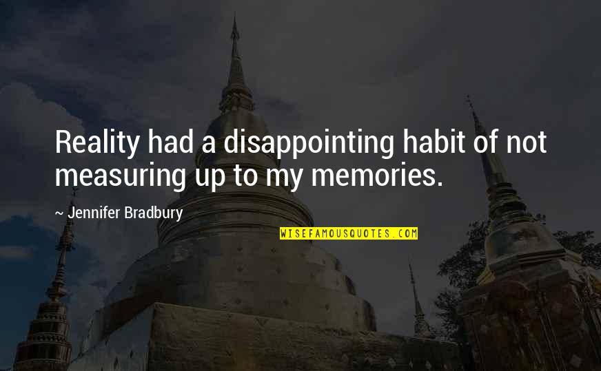 Rendirme Eso Quotes By Jennifer Bradbury: Reality had a disappointing habit of not measuring