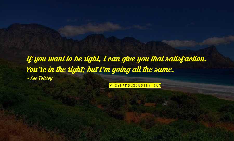 Rendirme Eso Quotes By Leo Tolstoy: If you want to be right, I can