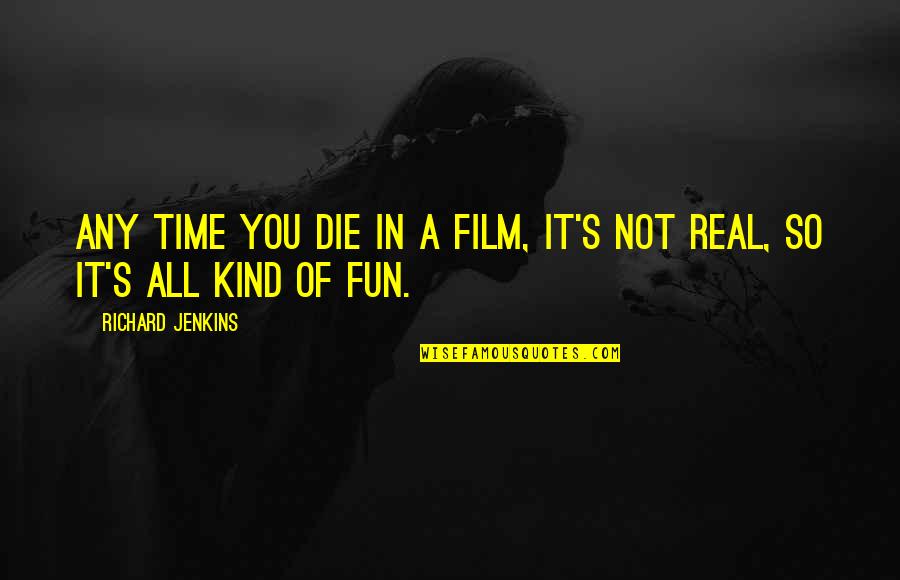 Rendirme Eso Quotes By Richard Jenkins: Any time you die in a film, it's