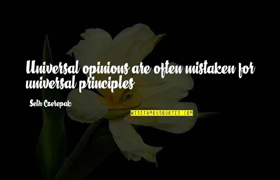 Rendirse Quotes By Seth Czerepak: Universal opinions are often mistaken for universal principles