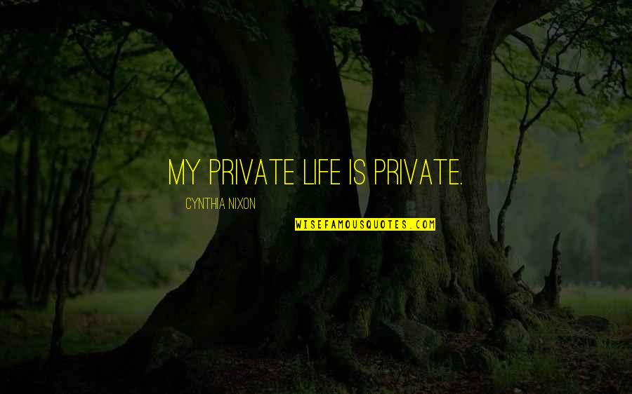 Rendita Suisse Quotes By Cynthia Nixon: My private life is private.