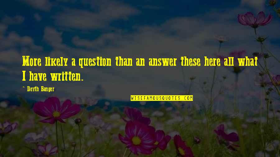Rendita Suisse Quotes By Deyth Banger: More likely a question than an answer these