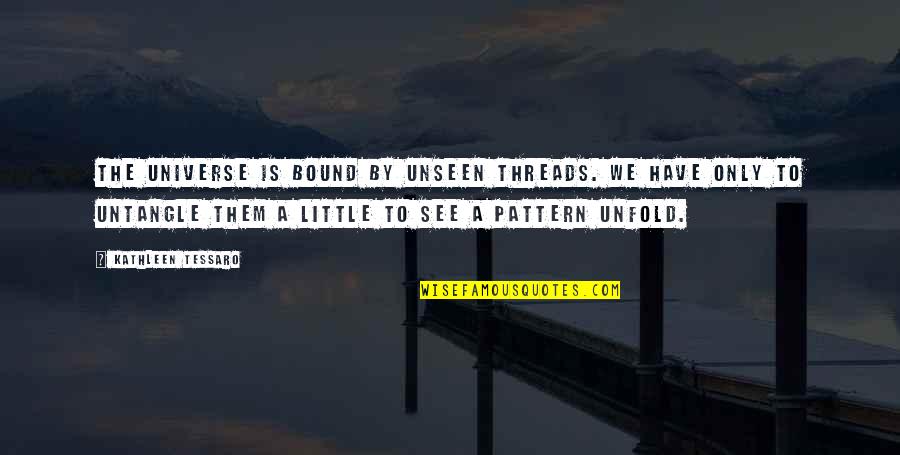 Renditions Golf Quotes By Kathleen Tessaro: The universe is bound by unseen threads. We