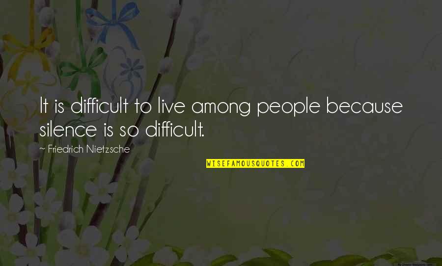Rendon Tx Quotes By Friedrich Nietzsche: It is difficult to live among people because