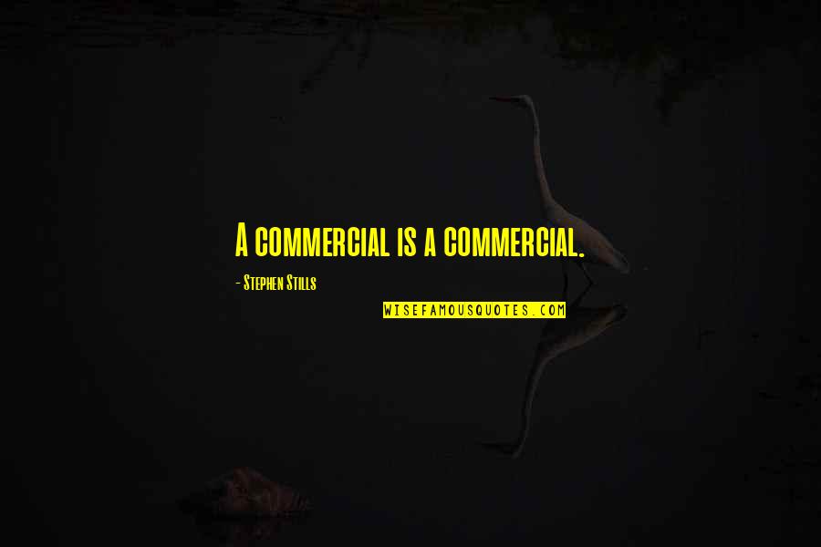 Rendre Conjugaison Quotes By Stephen Stills: A commercial is a commercial.