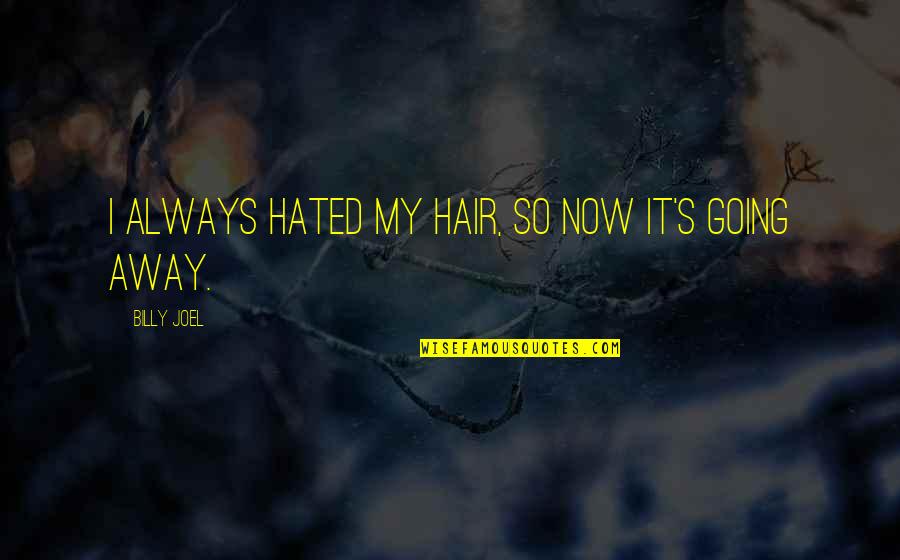 Rendrfx Quotes By Billy Joel: I always hated my hair, so now it's
