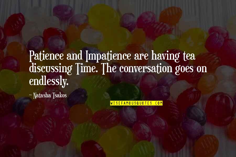 Rendu Quotes By Natasha Tsakos: Patience and Impatience are having tea discussing Time.