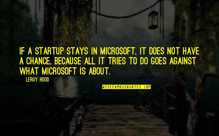 Rendulic Packing Quotes By Leroy Hood: If a startup stays in Microsoft, it does