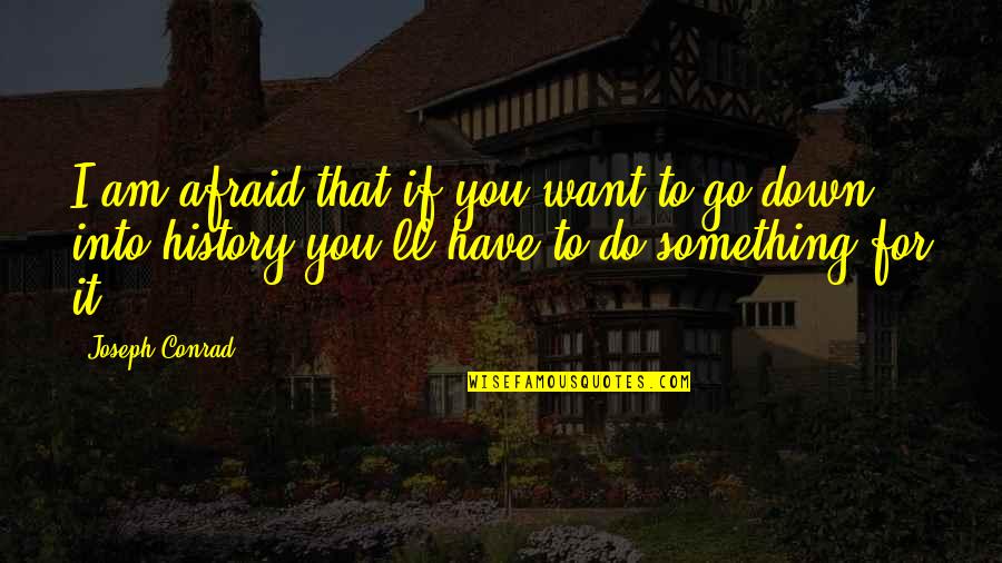 Rendustry Quotes By Joseph Conrad: I am afraid that if you want to