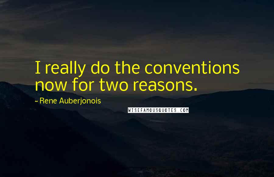 Rene Auberjonois quotes: I really do the conventions now for two reasons.