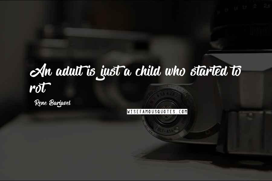 Rene Barjavel quotes: An adult is just a child who started to rot