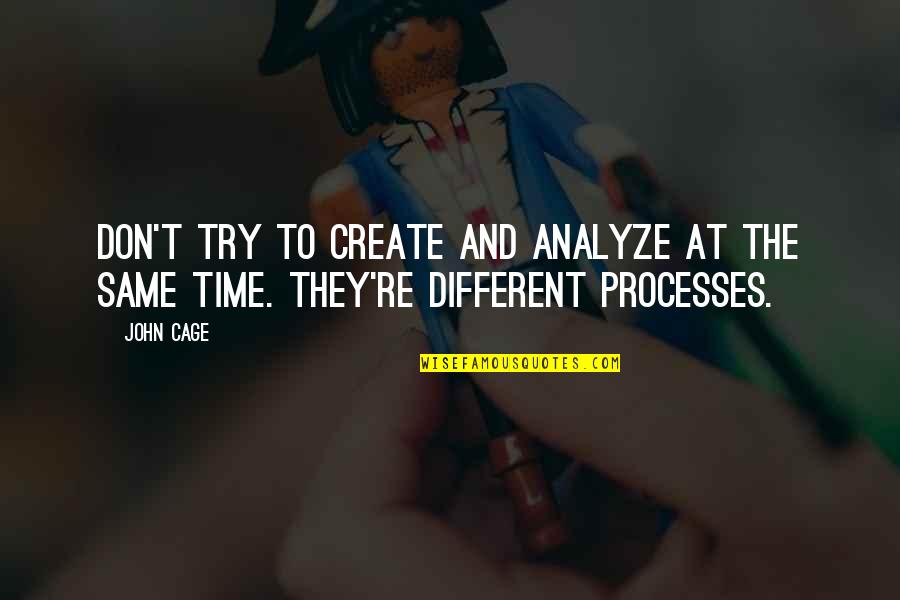 Rene Barjavel Quotes By John Cage: Don't try to create and analyze at the