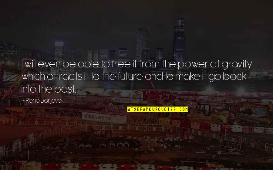 Rene Barjavel Quotes By Rene Barjavel: I will even be able to free it Rene Barjavel Quotes By Rene Barjavel: I will even be able to free it
