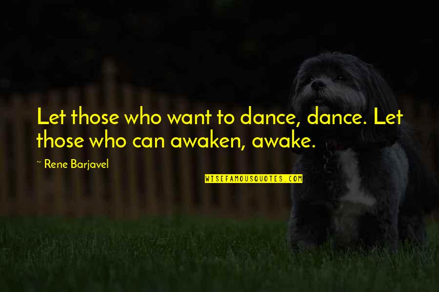 Rene Barjavel Quotes By Rene Barjavel: Let those who want to dance, dance. Let