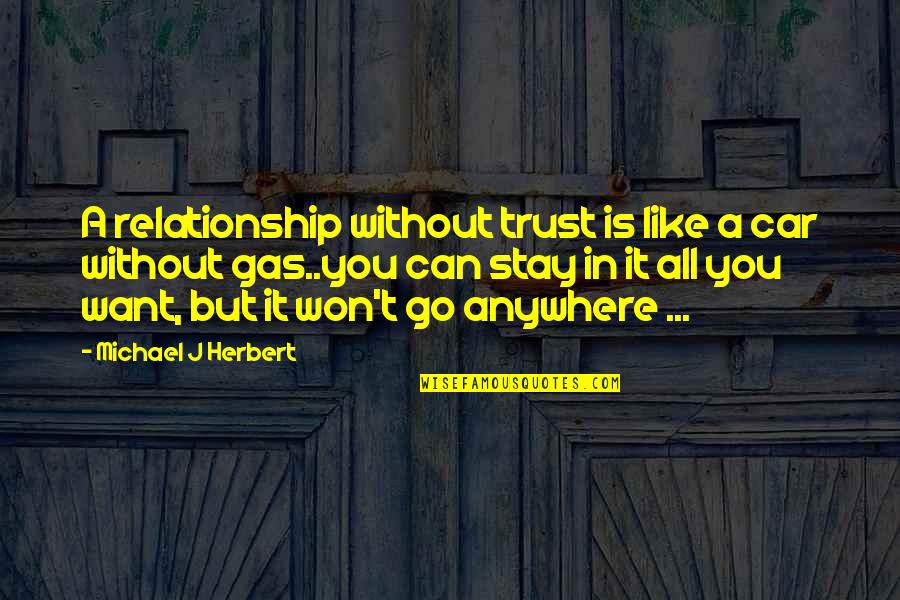 Rene Clair Quotes By Michael J Herbert: A relationship without trust is like a car