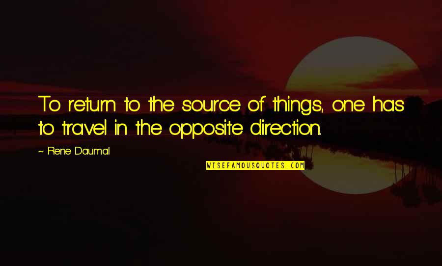 Rene Daumal Quotes By Rene Daumal: To return to the source of things, one