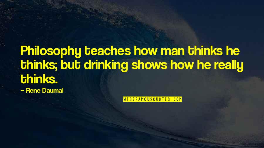 Rene Daumal Quotes By Rene Daumal: Philosophy teaches how man thinks he thinks; but