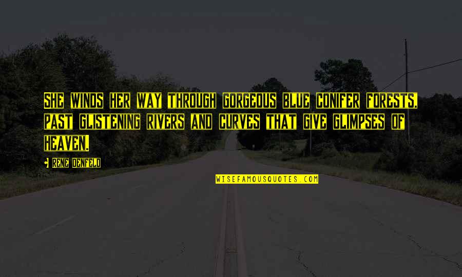 Rene Denfeld Quotes By Rene Denfeld: She winds her way through gorgeous blue conifer Rene Denfeld Quotes By Rene Denfeld: She winds her way through gorgeous blue conifer