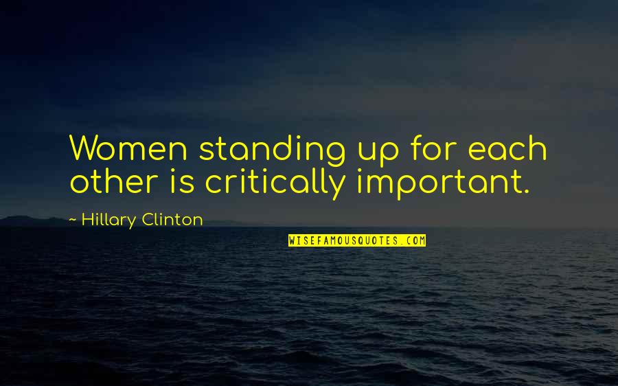Rene Gagnon Quotes By Hillary Clinton: Women standing up for each other is critically Rene Gagnon Quotes By Hillary Clinton: Women standing up for each other is critically