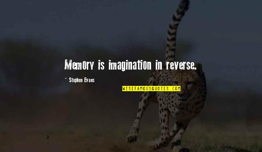 Rene Goupil Quotes By Stephen Evans: Memory is imagination in reverse. Rene Goupil Quotes By Stephen Evans: Memory is imagination in reverse.