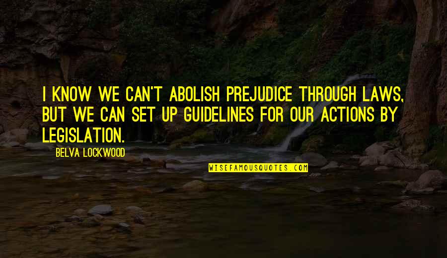 Rene Higuita Quotes By Belva Lockwood: I know we can't abolish prejudice through laws,