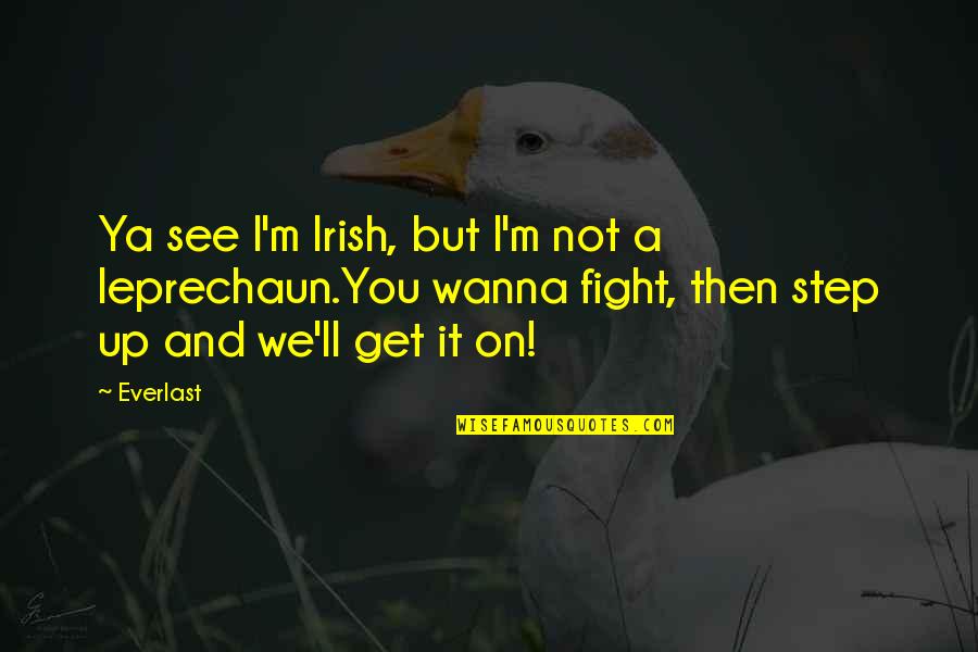 Rene Lavand Quotes By Everlast: Ya see I'm Irish, but I'm not a Rene Lavand Quotes By Everlast: Ya see I'm Irish, but I'm not a