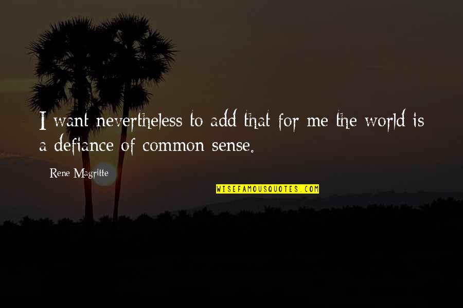 Rene Magritte Quotes By Rene Magritte: I want nevertheless to add that for me