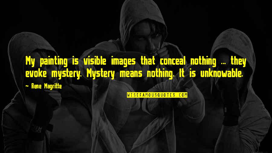Rene Magritte Quotes By Rene Magritte: My painting is visible images that conceal nothing
